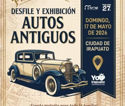 IRAPUATO SE VISTE DE GALA CON LA 1.ª EDICIÓN DEL DESFILE Y EXHIBICIÓN DE AUTOMÓVILES ANTIGUOS